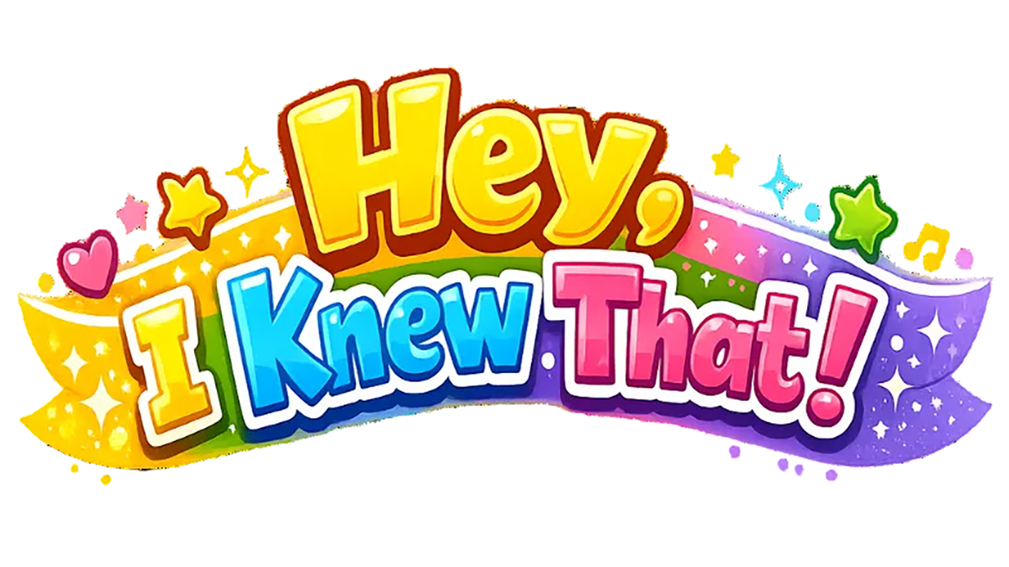 Hey I Knew That